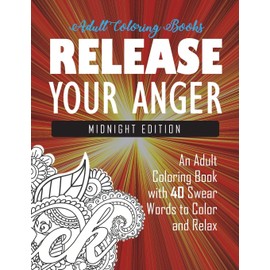 Release Your Anger: Midnight Edition: An Adult Coloring Book with 40 Swear Words to Color and Relax