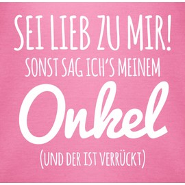 Shirtracer - Baby Bodysuit Boy Girl - Sayings - Sei lieb zu mir sonst sag ichs meinem Onkel, 1 Pink