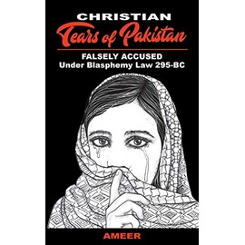 Christian Tears of Pakistan: FALSELY ACCUSED Under Blasphemy Law 295-BC