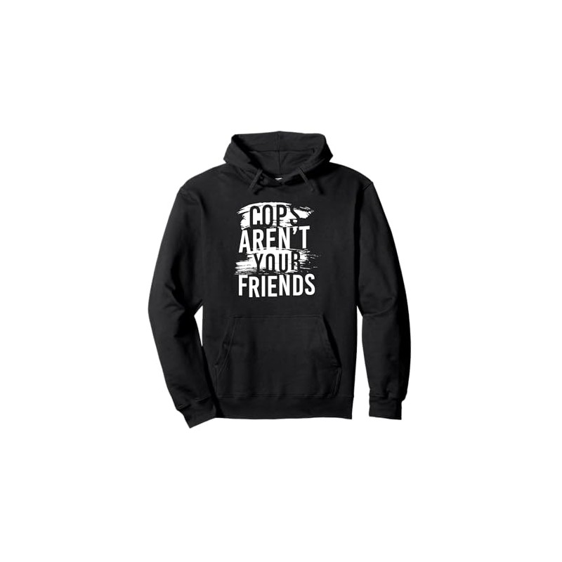 Cops Aren’t Your Friends Pullover Hoodie