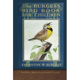 The Burgess Bird Book for Children: SeaWolf Press Illustrated Classic
