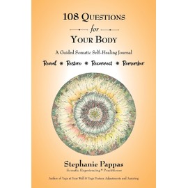 108 Questions for Your Body: A Guided Somatic Self-Healing Journal