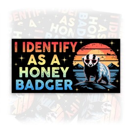 I Identify As A Honey Badger | Bumper Sticker or Car Magnet | Funny Waterproof Vinyl Sticker for Trucks Vans Cars [7.5x3.75]