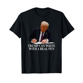 Trump Autopen Trump Can Write With A Real Pen Auto Pen Meme T-Shirt