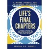 Life’s Final Chapters: A Guided Journal For Meaningful Reflection