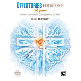 Offertories for Worship -- Hymns: Piano Arrangements for Offerings or Other Occasions (Worship Essentials)