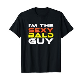 I'm the Sexy Bald Guy for Balding and Thinning Hair T-Shirt