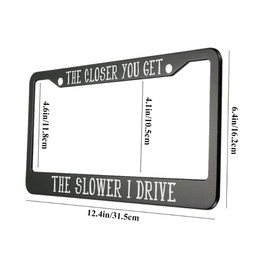 oFloral The Closer You Get The Slower I Drive Aluminum Alloy License Plate Frame Applicable to US Standard Car Metal Car Tag Frame Funny Black Front License Plate Holder for Women Men(1 Pack)