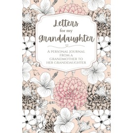 Letters For My Granddaughter: A Journal From a Grandmother to Her Granddaughter