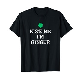 Kiss Me I'm Ginger St. Patrick's Day Irish Funny T-Shirt