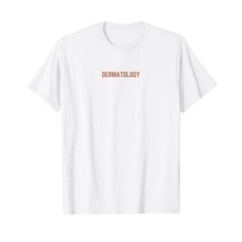 Funny Dermatology Medical Assistant Nurse Physician T-Shirt