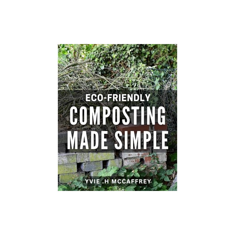 Eco-Friendly Composting Made Simple: The Ultimate Guide to Sustainable Living