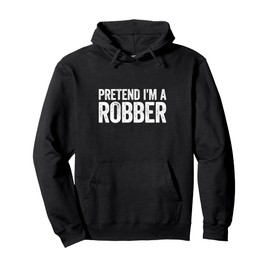 Pretend I'm A Robber Shirt Men Women Kids Robber Costume Pullover Hoodie