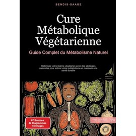 Cure Métabolique Végétarienne: Guide Complet du Métabolisme Naturel: Optimisez votre régime végétarien avec des stratégies naturelles pour activer votre métabolisme et maintenir une santé durable