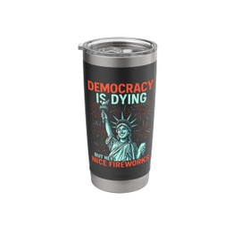 Democracy Is Dying Nice Fireworks Statue Liberty 4th Of July Stainless Steel Insulated Tumbler