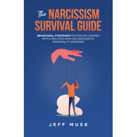 The Narcissism Survival Guide: Behavioral strategies for feeling happier with a relative who has narcissistic personality disorder
