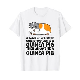 Always Be Yourself Unless You Can Be A Guinea Pig T-Shirt