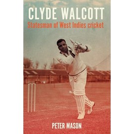 Clyde Walcott: Statesman of West Indies Cricket (Global Icons)
