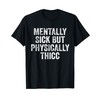 Mentally Sick But Physically Thicc Funny Saying Apparel T-Shirt, black