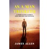 As a Man Thinketh: A James Allen Classics (The Original