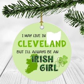 St. Patrick Day Decorations For Home - I May Live In Cleveland Ohio But I'll Always Be An Irish Girl - Ornament Patrick's Day 3 Inches