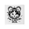 'I'm a Mouse Duh' 108mm Square Ceramic Tile (TD00027832)