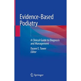 Evidence-Based Podiatry: A Clinical Guide to Diagnosis and Management