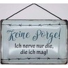 Blechschild With cord 30 x 20 cm saying: Keine Sorge ! Ich Nerve nur die die ich mag ! Blechemma