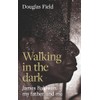Walking in the dark: James Baldwin, my father, and me