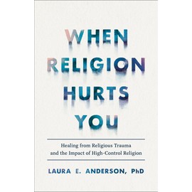 When Religion Hurts You: Healing from Religious Trauma and the Impact of High-Control Religion