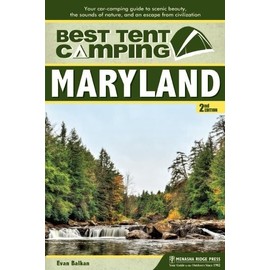 Best Tent Camping: Maryland: Your Car-Camping Guide to Scenic Beauty, the S...