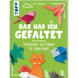 Das hab ich gefaltet: Faltklassiker und Origami für Kinderhände