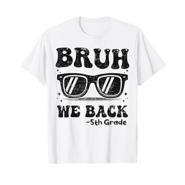 Bruh We Back To School Sunglasses 5th Grade Teacher Kids T-Shirt
