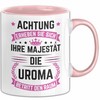 Uroma Tasse Geschenk Achtung Erheben Sie Sich Ihre Majestät Die
