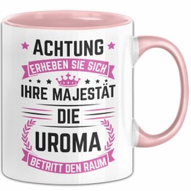 Uroma Tasse Geschenk Achtung Erheben Sie Sich Ihre Majestät Die Uroma Betritt Den Raum Geschenkidee Geburtstag Spruch (Rosa)