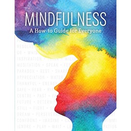 Mindfulness: A How-to Guide for Everyone (Sitting Meditation, Body Scans, Yoga, Mindful Eating and More!)
