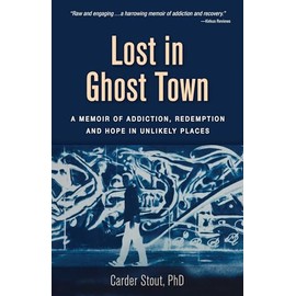 Lost in Ghost Town: A Memoir of Addiction, Redemption, and Hope in Unlikely Places