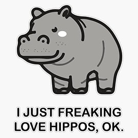 I Just Freaking Love Hippos Ok Funny Hippo Lovers Top Bumper Sticker Vinyl Decal 5 inches
