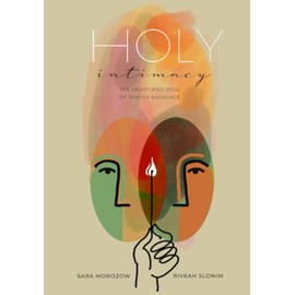 Holy Intimacy: The Heart and Soul of Jewish Marriage