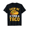 Show Me Your Taco T-Shirt