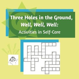 Three Holes in the Ground, Well, Well, Well: Activities in Self-Care