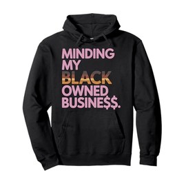 Minding my Owned black business - Black business Month Gifts Pullover Hoodie