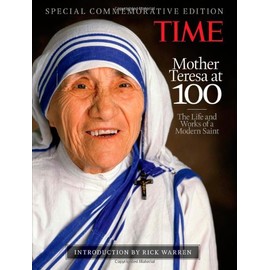 TIME Mother Teresa at 100: The Life and Works of a Modern Saint, with introduction by Rick Warren