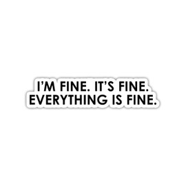 I'm Fine It's Fine Everything Is Fine Sticker, Laptop Sticker, Water Bottle Sticker, Phone Sticker, Window Sticker, Funny Sticker, Sarcastic Sticker