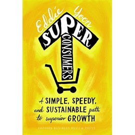 Superconsumers: A Simple, Speedy, and Sustainable Path to Superior Growth