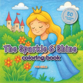 The Sparkle & Shine Coloring Book: 50 Glittering Adventures for Young Dreamers | 8.5 × 8.5