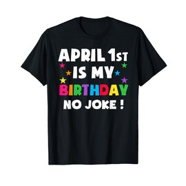 April Fool's Day Birthday Born on April 1st Fools Day Pranks T-Shirt