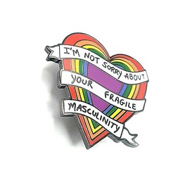 I'm Not Sorry About Your Fragile Masculinity Love Rainbow Pride Metal Enamel Femenism Femenist Pin Badge