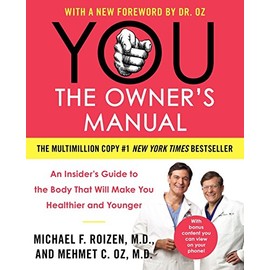 YOU: The Owner's Manual: An Insider’s Guide to the Body That Will Make You Healthier and Younger
