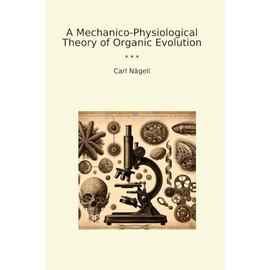 A Mechanico-Physiological Theory of Organic Evolution